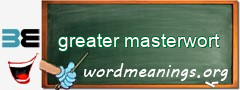 WordMeaning blackboard for greater masterwort